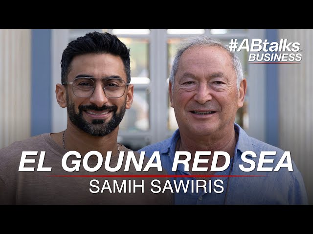 #ABtalks Business with El Gouna Red Sea Samih Sawiris | Chapter 6 | مع سميح ساويرس