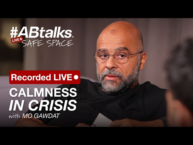 Calmness in Crisis — الهدوء في الأزمات | #ABtalks Safe Space with Mo Gawdat [Recorded LIVE]